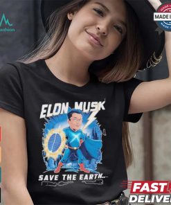 Elon Musk Save The Earth T shirt