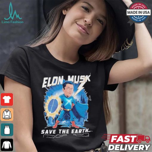 Elon Musk Save The Earth T shirt