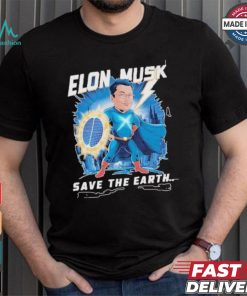 Elon Musk Save The Earth T shirt