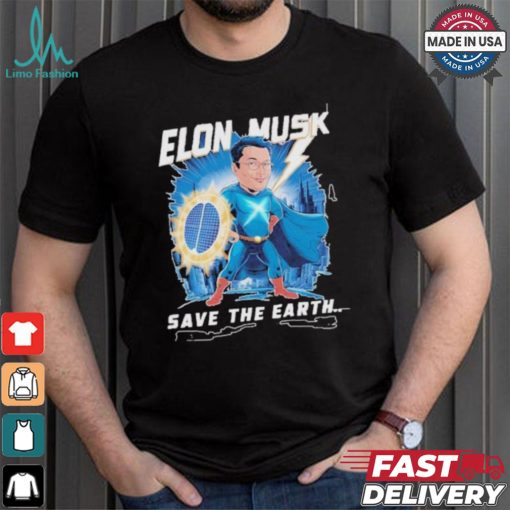 Elon Musk Save The Earth T shirt
