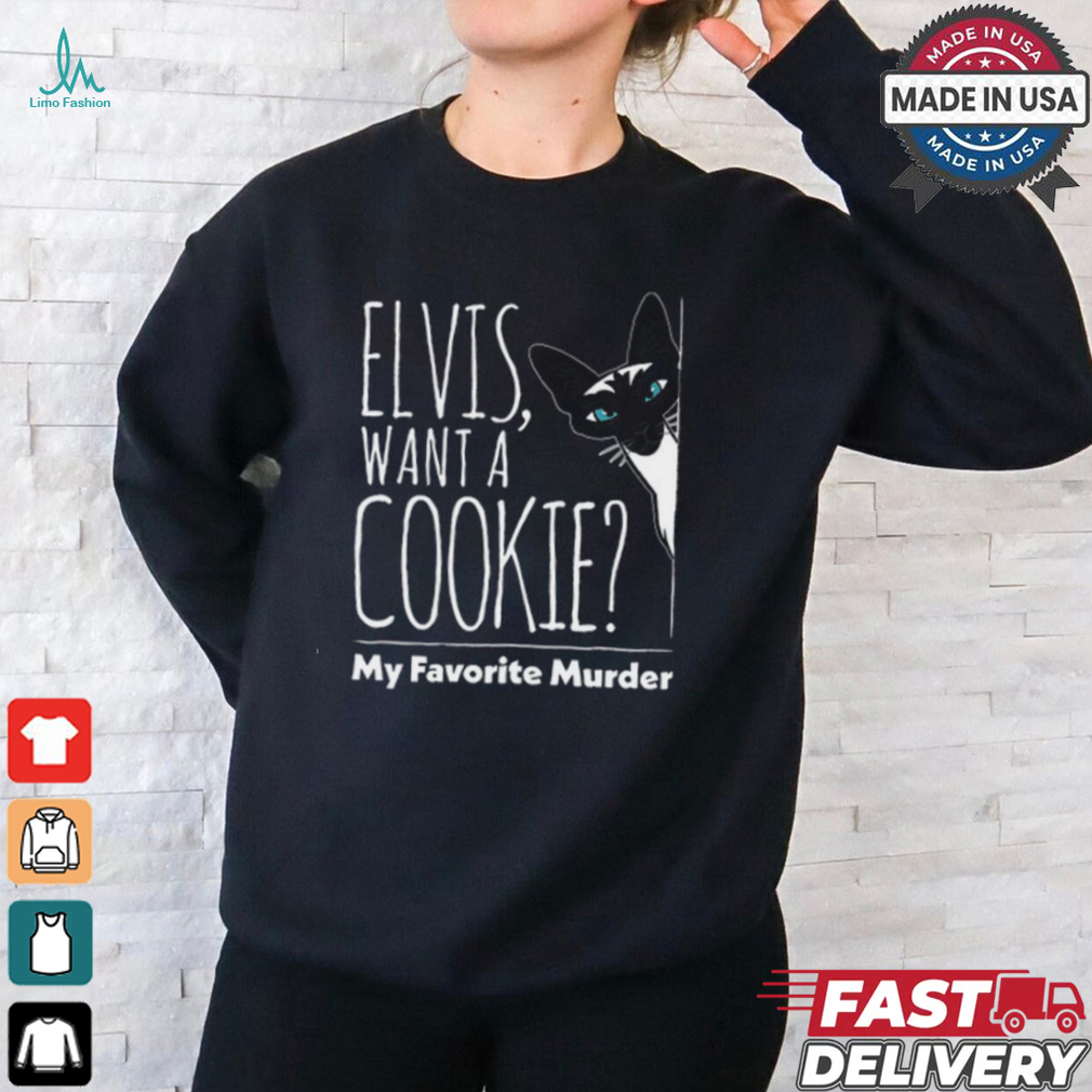 Elvis Want A Cookie My Favorite Murder shirt Elvis Want A Cookie My Favorite Murder shirt