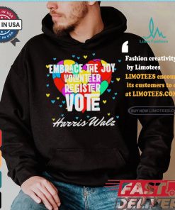 Embrace the Joy Volunteer Register Vote Harris Walz T Shirt