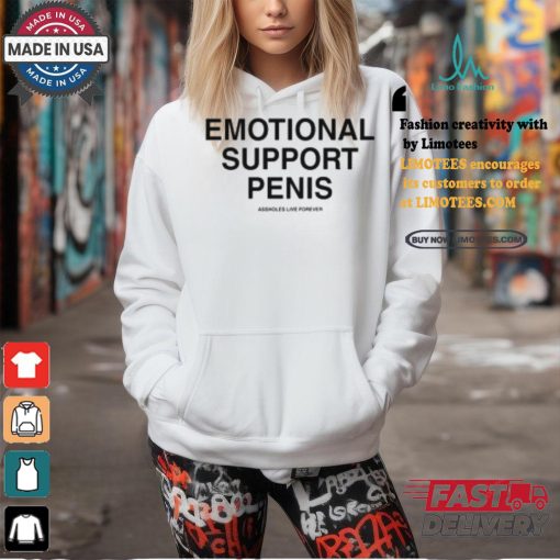 Emotional Support Penis Assholes Live Forever Shirt