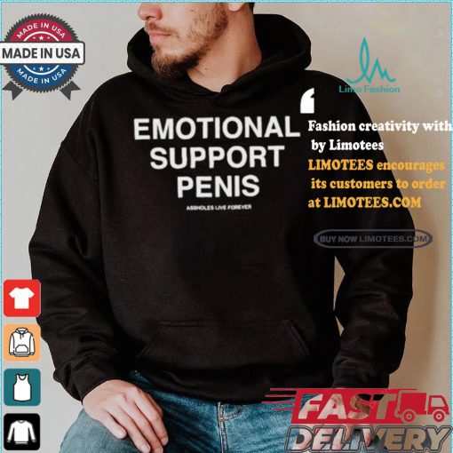 Emotional Support Penis Assholes Live Forever T shirt