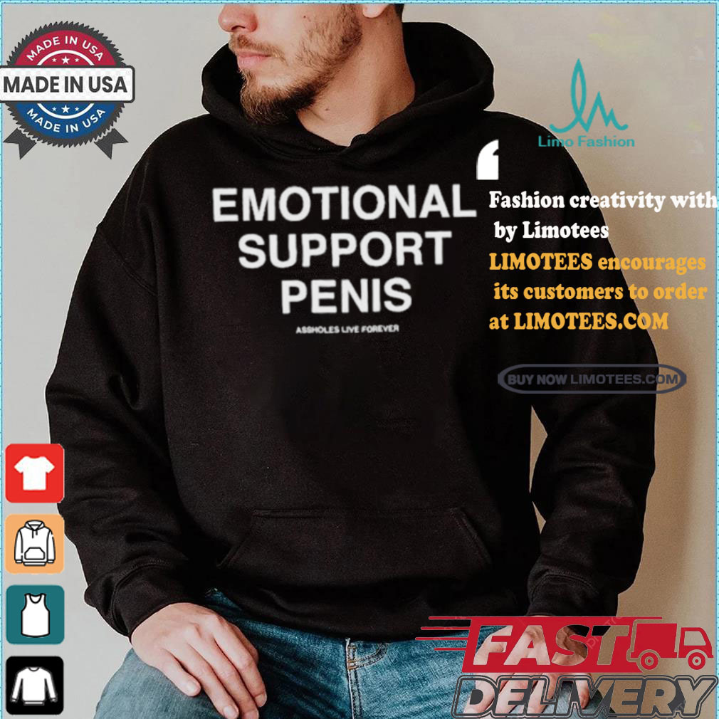 Emotional Support Penis Assholes Live Forever T shirt Emotional Support Penis Assholes Live Forever T shirt