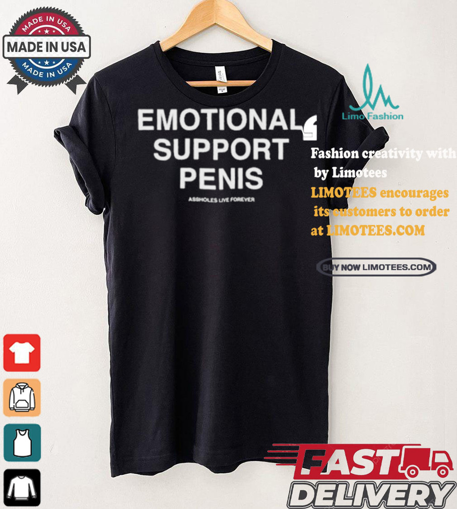 Emotional Support Penis Assholes Live Forever T shirt Emotional Support Penis Assholes Live Forever T shirt