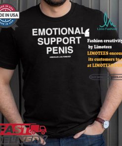 Emotional Support Penis Assholes Live Forever T shirt