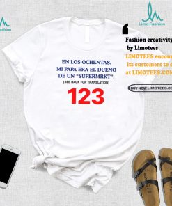 En Los Ochentas Mi Papa Era Dueño De Una Supermrkt See Back For Translation 123 T Shirt