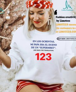 En Los Ochentas Mi Papa Era Dueño De Una Supermrkt See Back For Translation 123 T Shirt