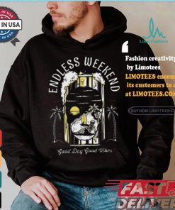 Endless Weekend Good Day Good Vibes Art Prints Shirt
