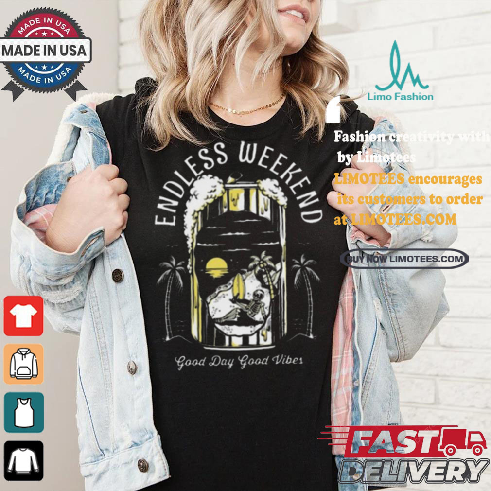 Endless Weekend Good Day Good Vibes Art Prints Shirt Endless Weekend Good Day Good Vibes Art Prints Shirt
