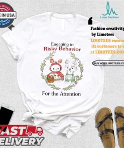 Engaging In Risky Behavior For The Attention T shirt