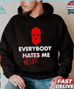Everybody Hates Me Needs T shirt