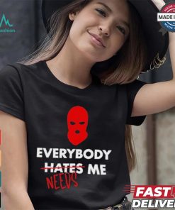 Everybody Hates Me Needs T shirt