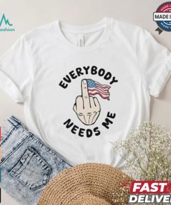 Everybody Needs Me American Flag T shirt