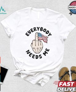 Everybody Needs Me American Flag T shirt