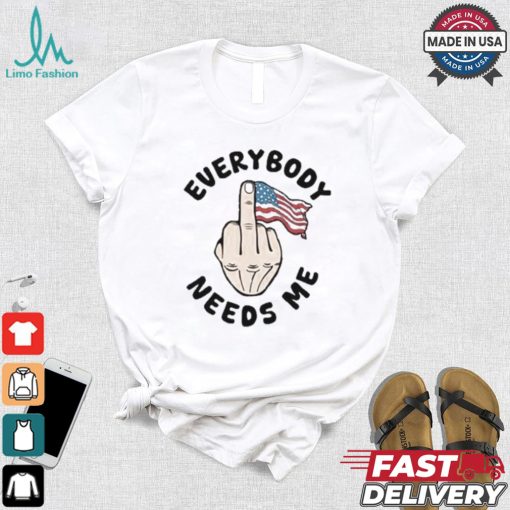 Everybody Needs Me American Flag T shirt