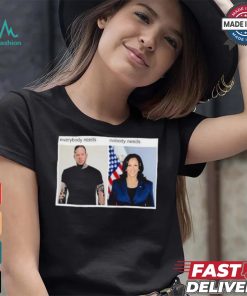 Everybody Needs Nobody Needs T shirt
