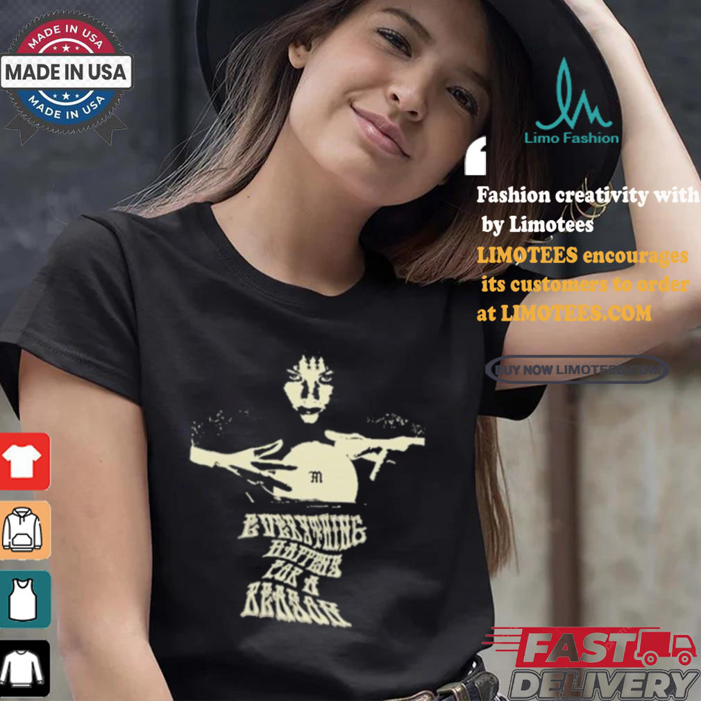 Everything Happens For A Reason Destiny T shirt Everything Happens For A Reason Destiny T shirt