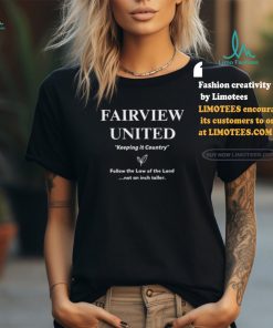 Fairview United Keeping It Country Follow The Law Of The Land Not An Inch Taller Shirt