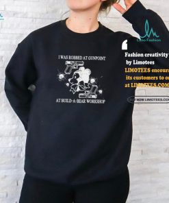 Fakehandshake I Was Robbed At Gunpoint At Build A Bear Workshop Shirt