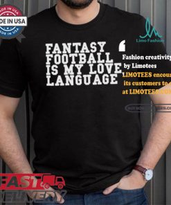 Fantasy Football Is My Love Language T shirt