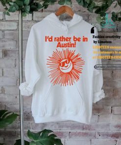 Feels So Good I’d Rather Be In Austin Shirt