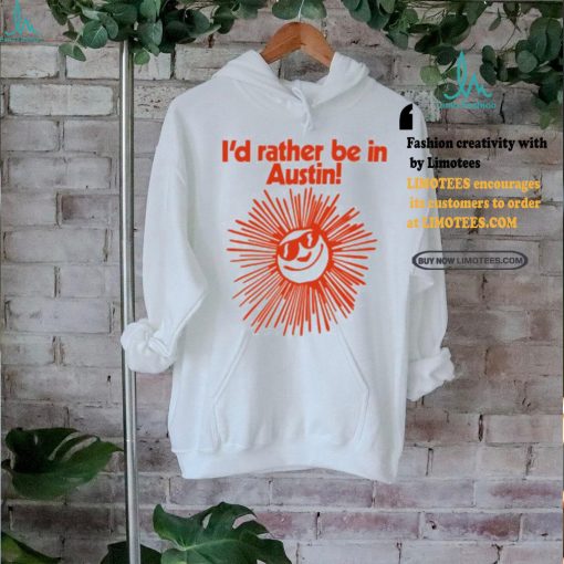 Feels So Good I’d Rather Be In Austin Shirt