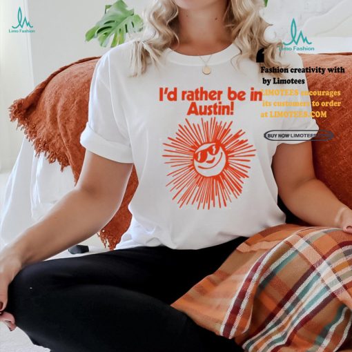 Feels So Good I’d Rather Be In Austin Shirt