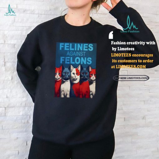 Felines Against Felons Shirt