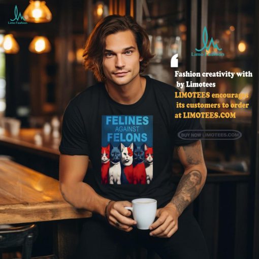 Felines Against Felons Shirt