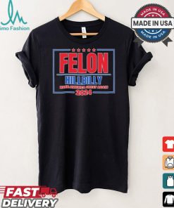 Felon Hillbilly Patriotic Make America Great Again 2024 Shirt