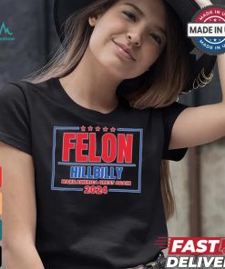 Felon Hillbilly Patriotic Make America Great Again 2024 Shirt