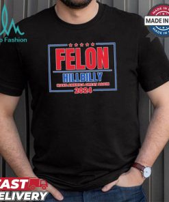 Felon Hillbilly Patriotic Make America Great Again 2024 Shirt