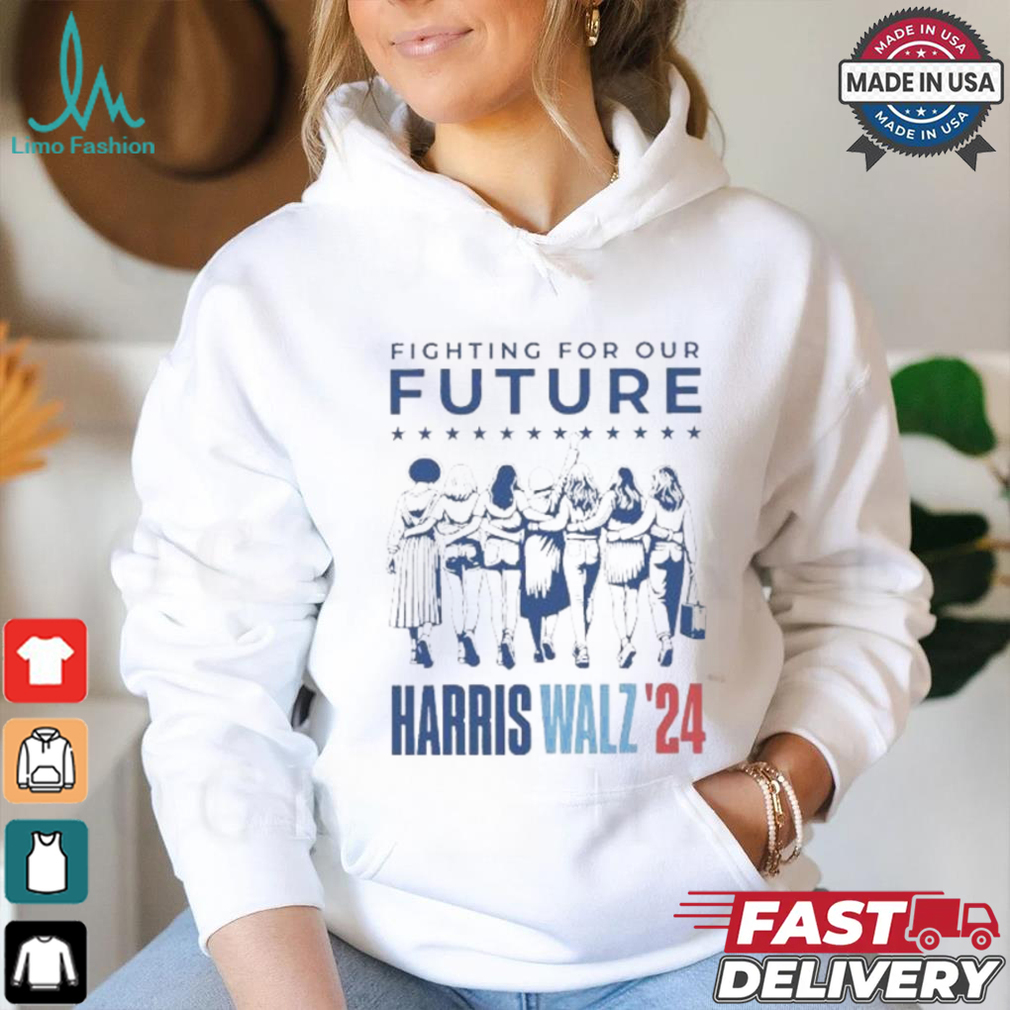 Fighting For Our Future Harris Walz 2024 T Shirt Fighting For Our Future Harris Walz 2024 T Shirt