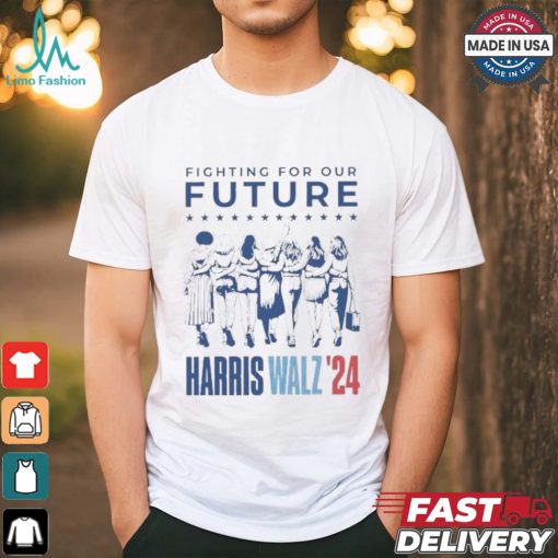 Fighting For Our Future Harris Walz 2024 T Shirt