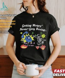 Flysupplyclothing Getting Money Never Gets Boring Shirts
