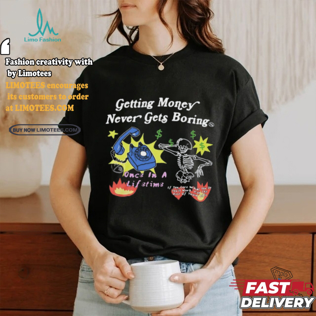Flysupplyclothing Getting Money Never Gets Boring Shirts Flysupplyclothing Getting Money Never Gets Boring Shirts