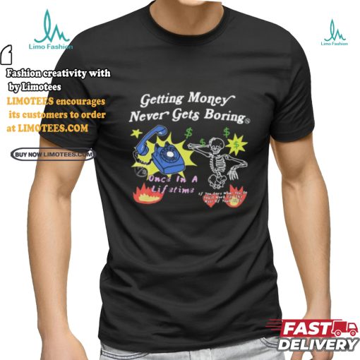 Flysupplyclothing Getting Money Never Gets Boring Shirts