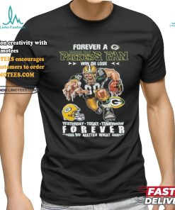 Forever A Green Bay Packers Fan Mascot Win Or Lose Forever No Matter What Shirt