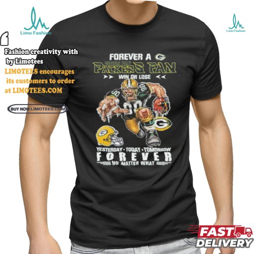 Forever A Green Bay Packers Fan Mascot Win Or Lose Forever No Matter What Shirt