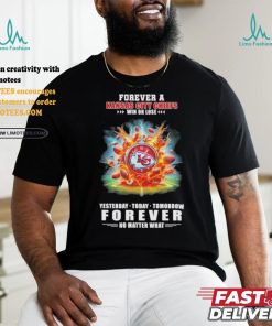 Forever A Kansas City Chiefs O’clock Win Or Lose Yesterday Today Tomorrow Forever No Matter What Shirt