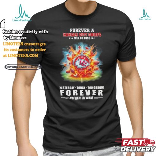 Forever A Kansas City Chiefs O’clock Win Or Lose Yesterday Today Tomorrow Forever No Matter What Shirt