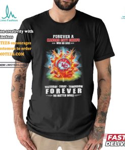 Forever A Kansas City Chiefs O’clock Win Or Lose Yesterday Today Tomorrow Forever No Matter What Shirt