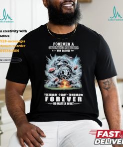 Forever A Las Vegas Raiders O’clock Win Or Lose Yesterday Today Tomorrow Forever No Matter What Shirt