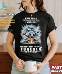 Forever A Las Vegas Raiders O’clock Win Or Lose Yesterday Today Tomorrow Forever No Matter What Shirt, hoodie, sweater, long sleeve and tank top Forever A Las Vegas Raiders O’clock Win Or Lose Yesterday Today Tomorrow Forever No Matter What Shirt