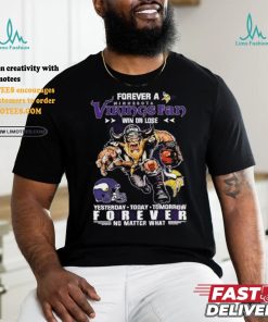 Forever A Minnesota Vikings Fan Mascot Win Or Lose Forever No Matter What Shirt