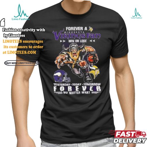 Forever A Minnesota Vikings Fan Mascot Win Or Lose Forever No Matter What Shirt