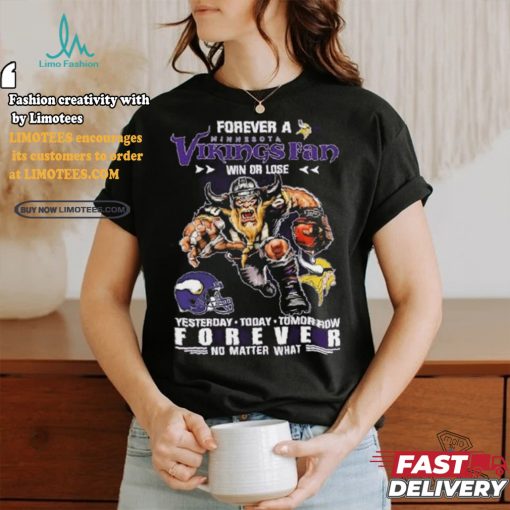 Forever A Minnesota Vikings Fan Mascot Win Or Lose Forever No Matter What Shirt