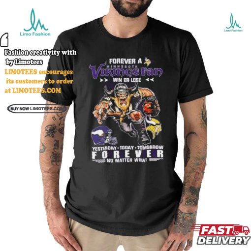 Forever A Minnesota Vikings Fan Mascot Win Or Lose Forever No Matter What Shirt